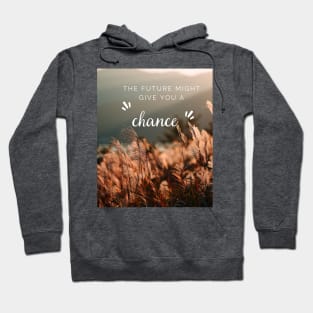 The future might give you a chance Hoodie